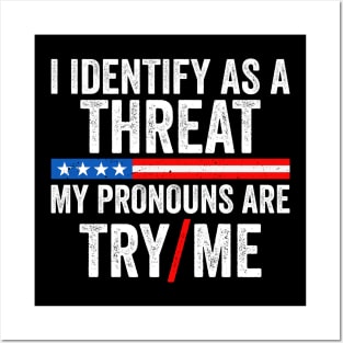 I identify as a Threat - My pronouns are Try Me Funny Posters and Art